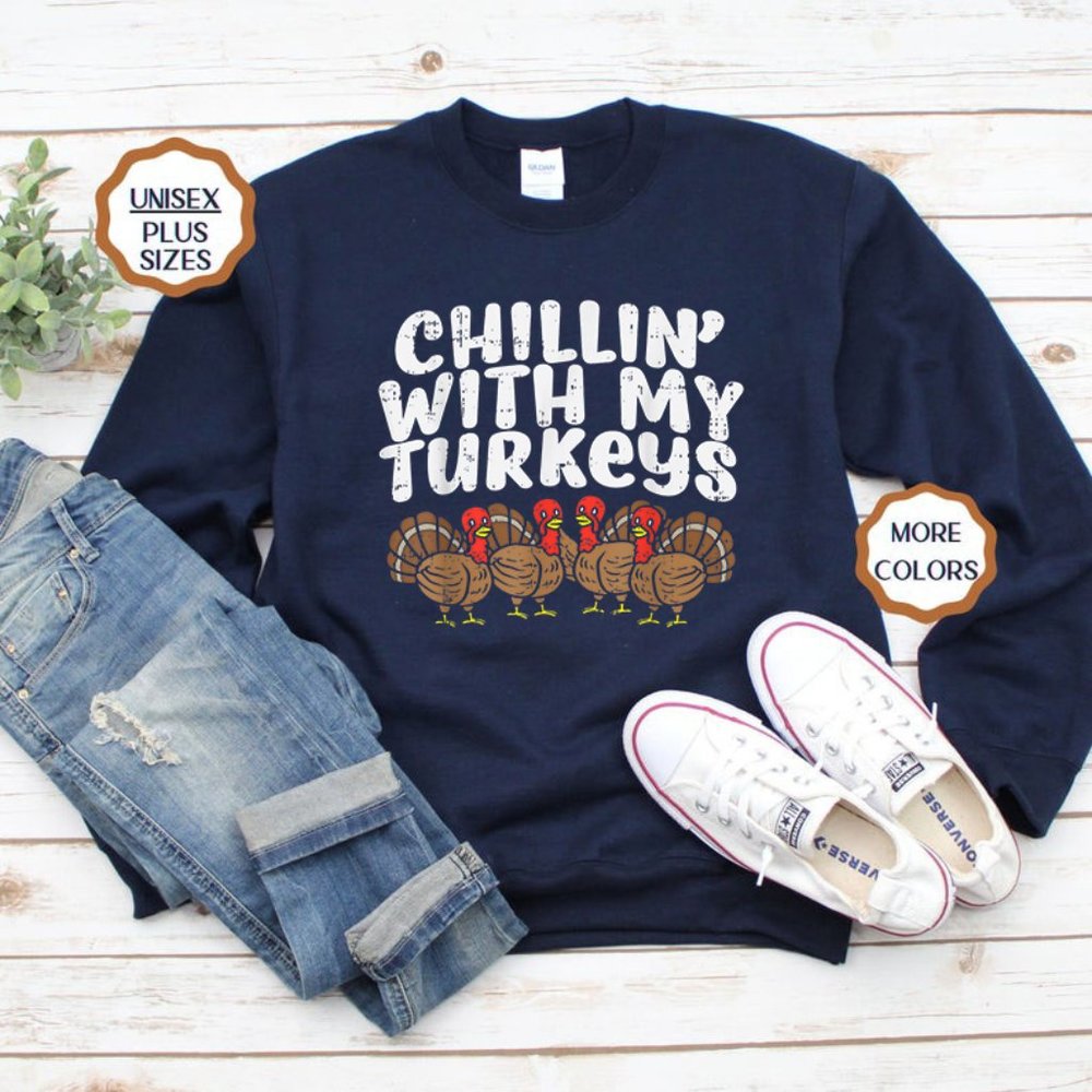 Chillin With My Turkeys Fun Thanksgiving Sweatshirt